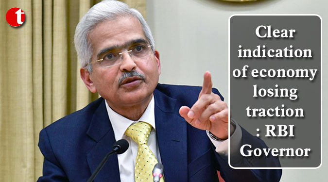 Clear indication of economy losing traction: RBI Governor