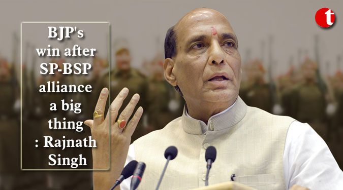 BJP's win after SP-BSP alliance a big thing: Rajnath Singh