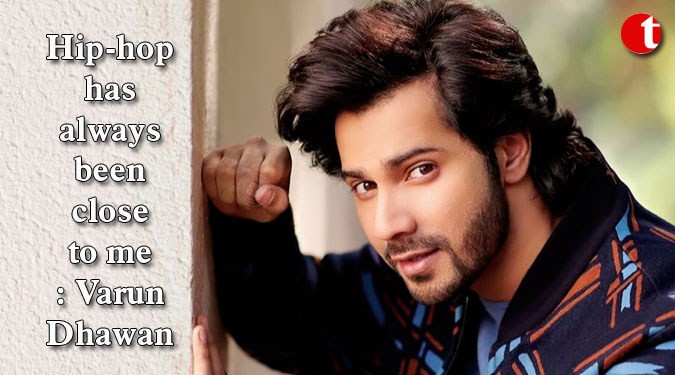 Hip-hop has always been close to me: Varun Dhawan