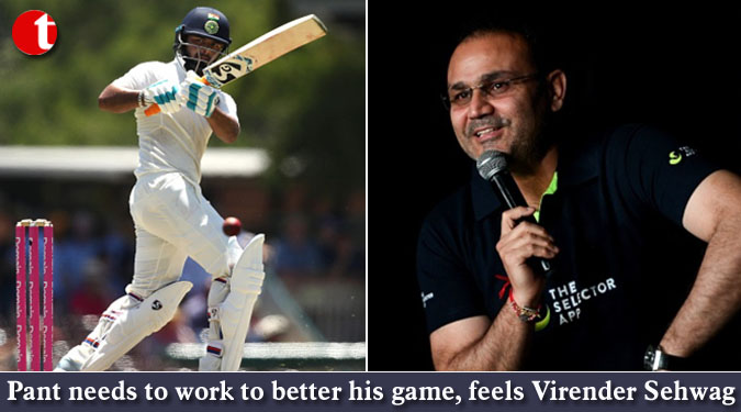 Pant needs to work to better his game, feels Virender Sehwag