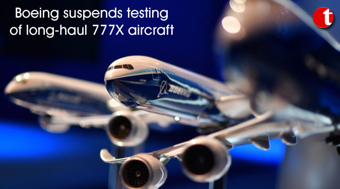 Boeing suspends testing of long-haul 777X aircraft