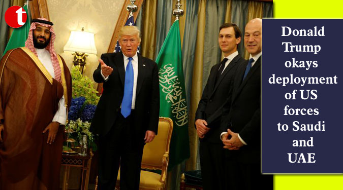 Donald Trump okays deployment of US forces to Saudi and UAE
