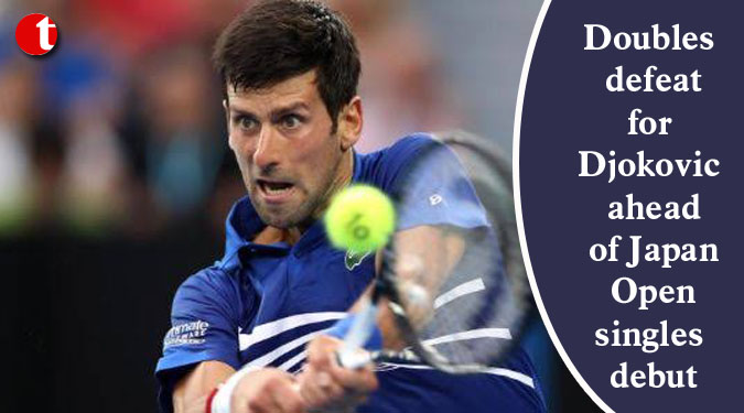 Doubles defeat for Djokovic ahead of Japan Open singles debut