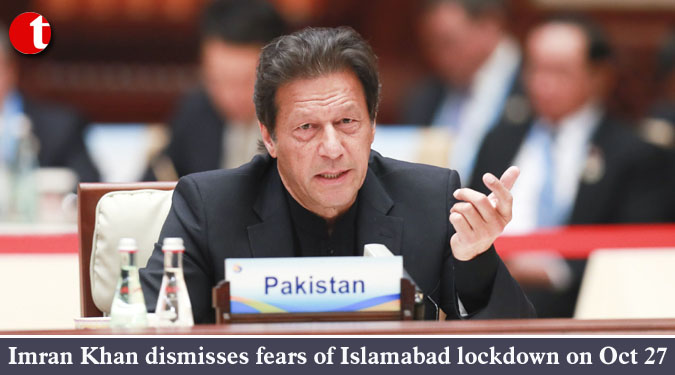 Pak PM Imran Khan dismisses fears of Islamabad lockdown on Oct 27