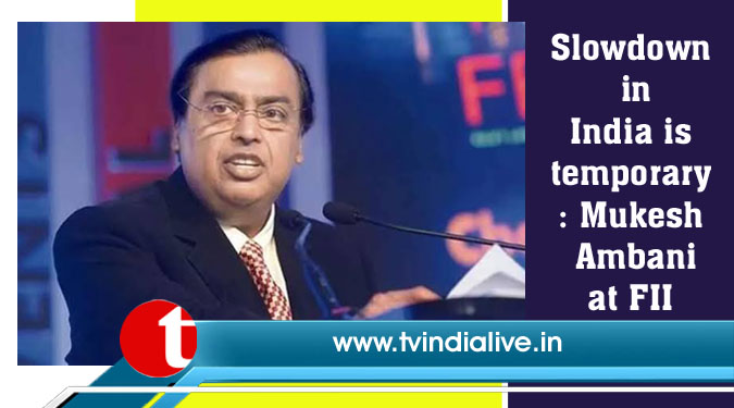 Slowdown in India is temporary: Mukesh Ambani at FII