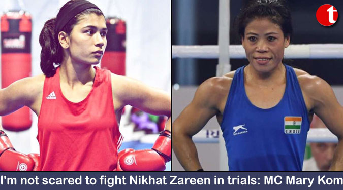 I'm not scared to fight Nikhat Zareen in trials: MC Mary Kom