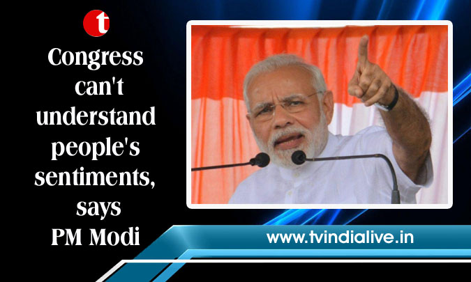 Congress can’t understand people’s sentiments, says PM Modi