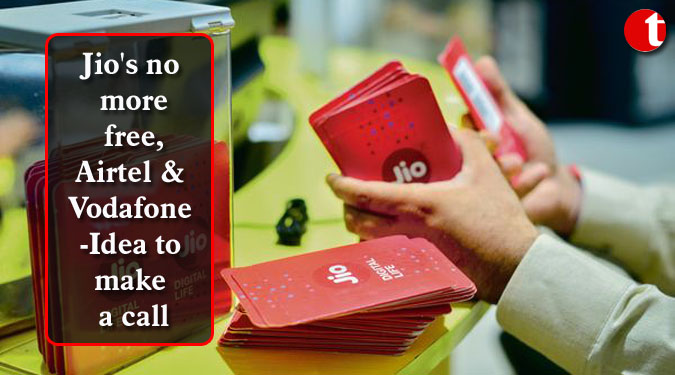 Jio's no more free, Airtel & Vodafone-Idea to make a call