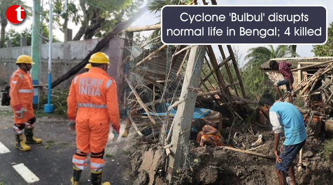 Cyclone 'Bulbul' disrupts normal life in Bengal; 4 killed