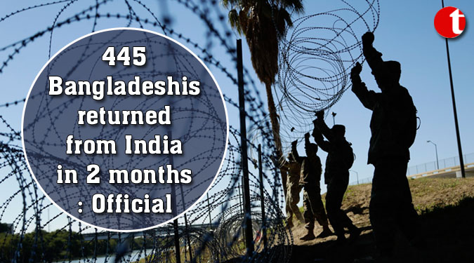 445 Bangladeshis returned from India in 2 months: Official