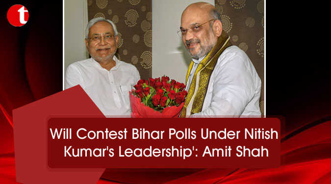 Will Contest Bihar Polls Under Nitish Kumar’s Leadership’: Amit Shah