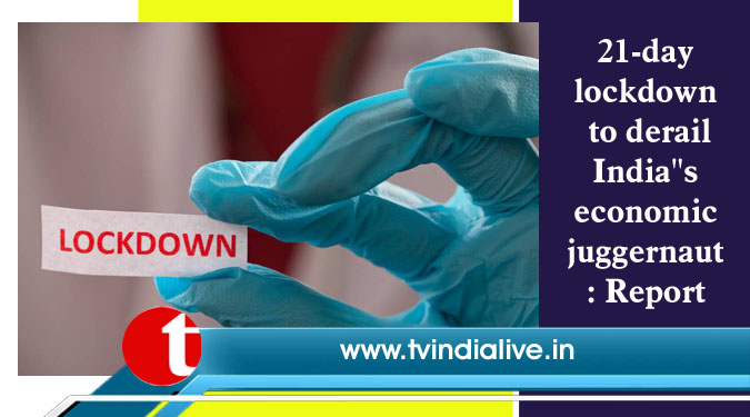 21-day lockdown to derail India''s economic juggernaut: Report