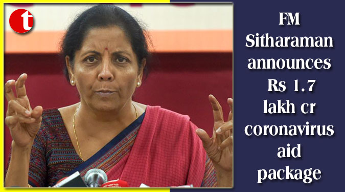 FM Sitharaman announces Rs 1.7 lakh cr coronavirus aid package