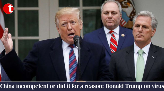 China incompetent or did it for a reason: Donald Trump on virus