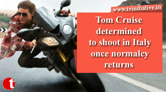 Tom Cruise determined to shoot in Italy once normalcy returns