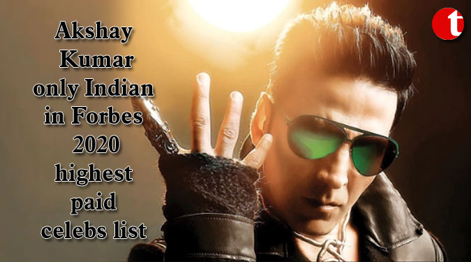 Akshay Kumar only Indian in Forbes 2020 highest paid celebs list