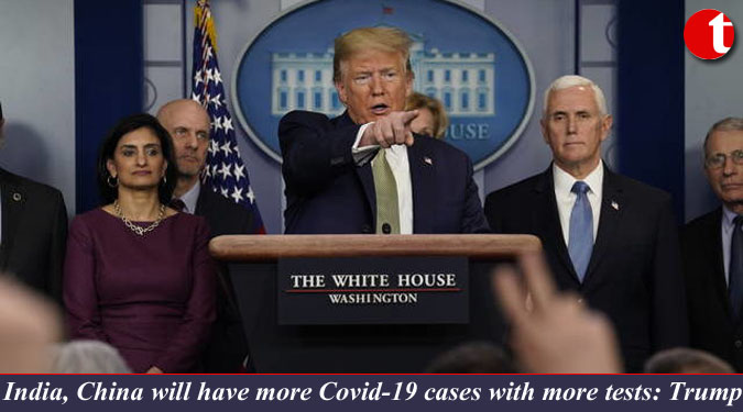 India, China will have more Covid-19 cases with more tests: Trump