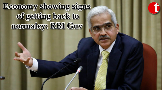 Economy showing signs of getting back to normalcy: RBI Guv