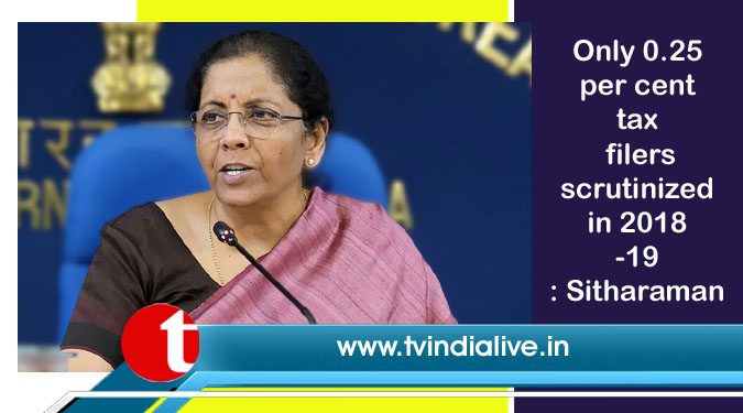 Only 0.25 per cent tax filers scrutinized in 2018-19: Sitharaman