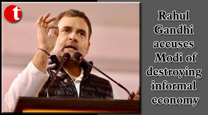 Rahul accuses Modi of destroying informal economy