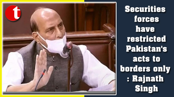 Securities forces have restricted Pakistan's acts to borders only: Rajnath Singh