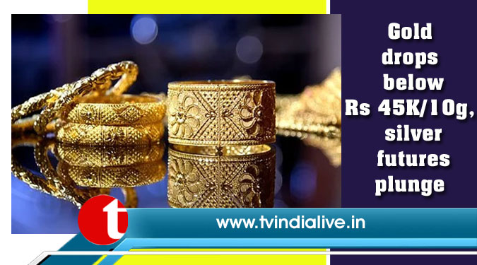 Gold drops below Rs 45K/10g, silver futures plunge