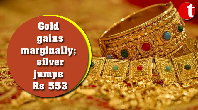 Gold gains marginally; silver jumps Rs 553