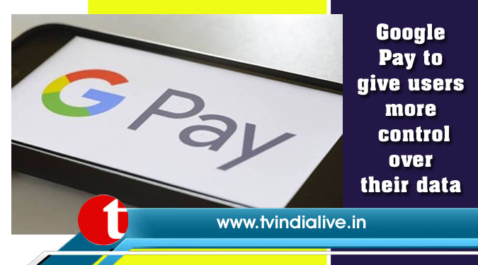 Google Pay to give users more control over their data