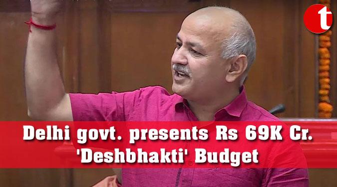 Delhi govt. presents Rs 69K Cr. 'Deshbhakti' Budget