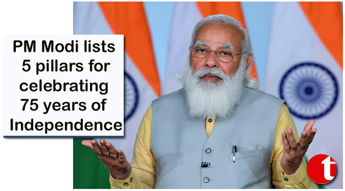 PM Modi lists 5 pillars for celebrating 75 years of Independence