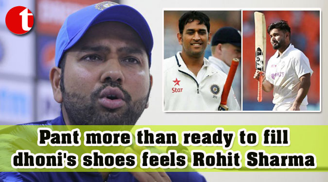 Pant more than ready to fill dhoni's shoes feels Rohit Sharma