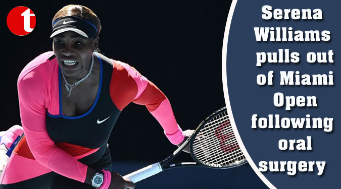 Serena pulls out of Miami Open following oral surgery