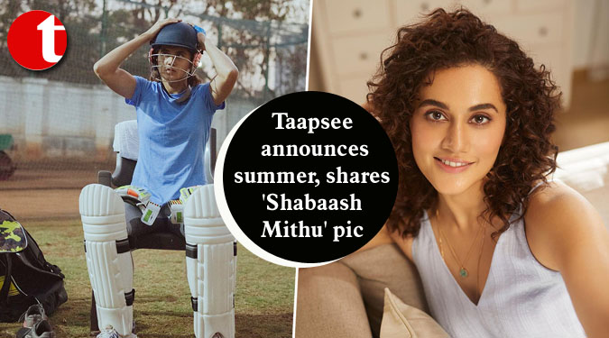 Taapsee announces summer, shares 'Shabaash Mithu' pic
