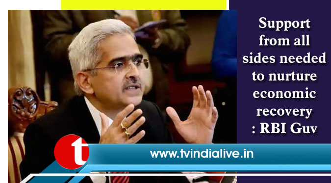 Support from all sides needed to nurture economic recovery: RBI Guv