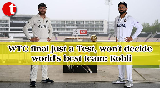 WTC final just a Test, won't decide world's best team: Kohli