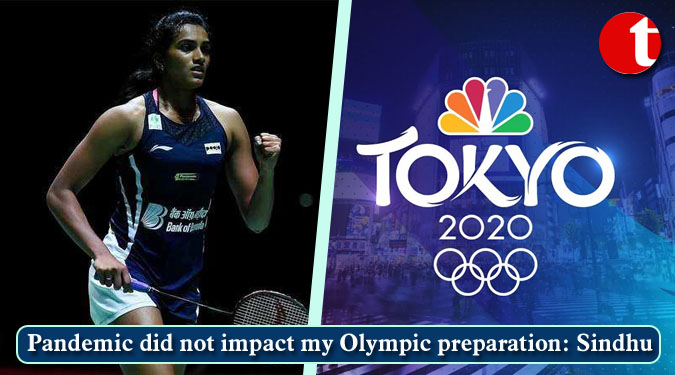 Pandemic did not impact my Olympic preparation: Sindhu