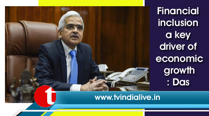 Financial inclusion a key driver of economic growth: Das