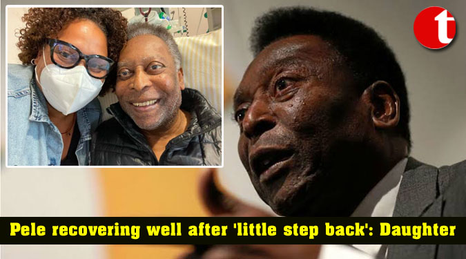Pele recovering well after 'little step back': Daughter