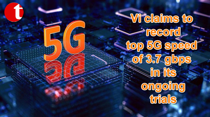 Vi claims to record top 5G speed of 3.7 gbps in its ongoing trials
