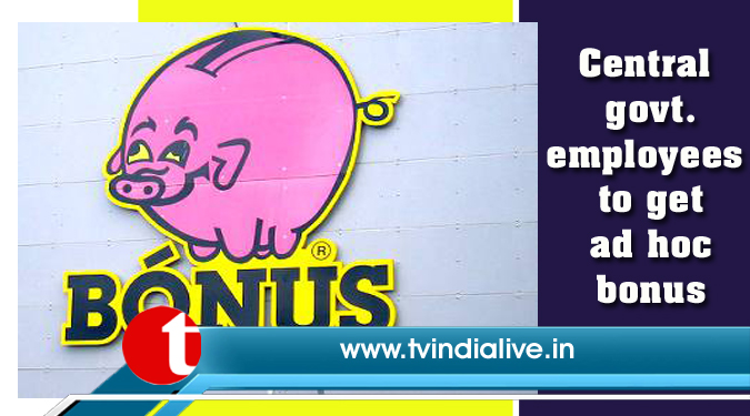 Central govt. employees to get ad hoc bonus