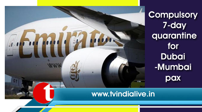 Compulsory 7-day quarantine for Dubai-Mumbai pax