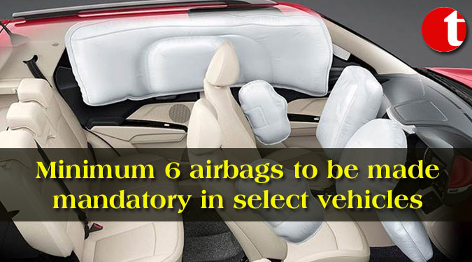 Minimum 6 airbags to be made mandatory in select vehicles