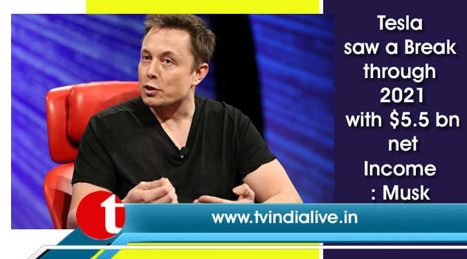 Tesla saw a Breakthrough 2021 with $5.5 bn net Income: Musk