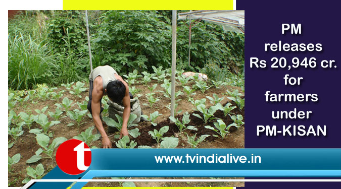 PM releases Rs 20,946 cr. for farmers under PM-KISAN