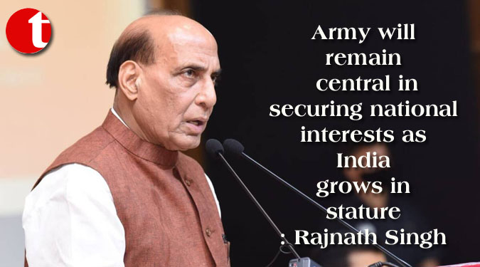 Army will remain central in securing national interests as India grows in stature: Rajnath Singh
