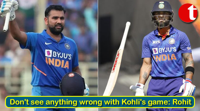 Don't see anything wrong with Kohli's game: Rohit