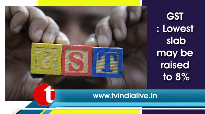 GST: Lowest slab may be raised to 8%