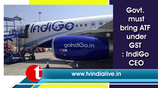 Govt. must bring ATF under GST: IndiGo CEO