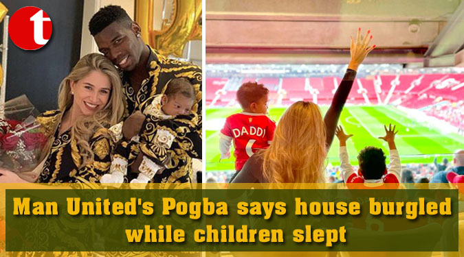 Man United's Pogba says house burgled while children slept