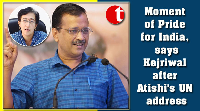 Moment of Pride for India, says Kejriwal after Atishi's UN address
